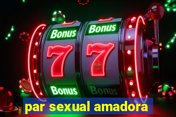 par sexual amadora